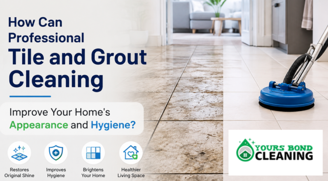 How Can Professional Tile and Grout Cleaning Improve Your Home’s Appearance and Hygiene?